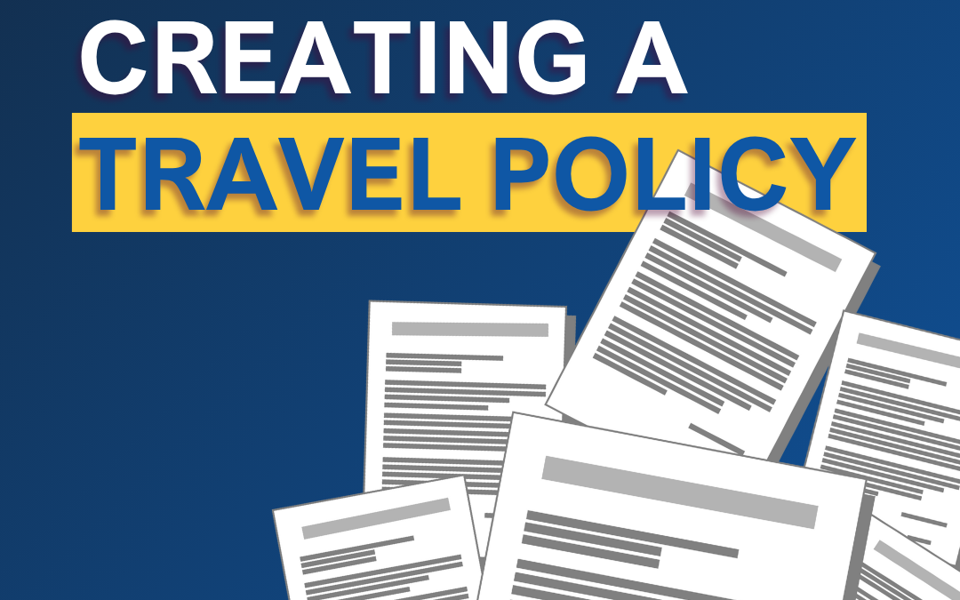 Why a Business Travel Policy Matters (and How to Create One)